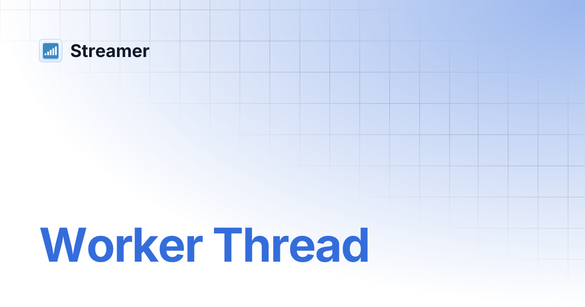 Worker Thread | Streamer